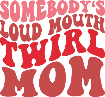 Somebody's Loud Mouth Twirl Mom