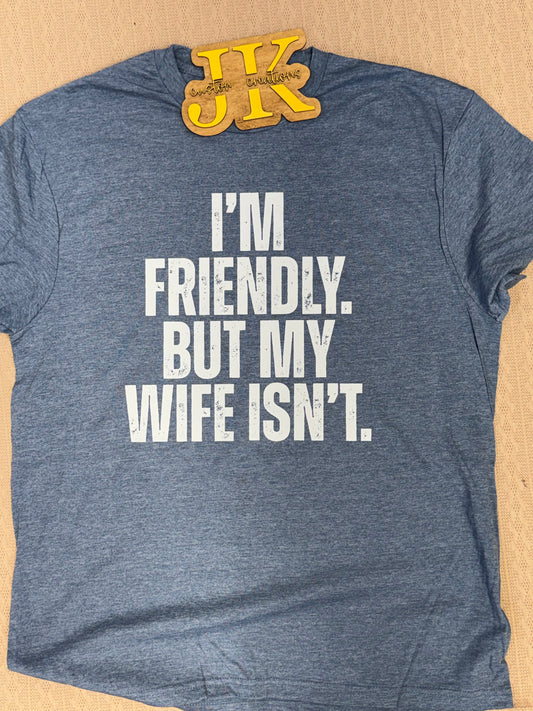 I'm Friendly But My Wife Isn't