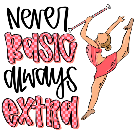 Never Basic Always Extra - Twirler