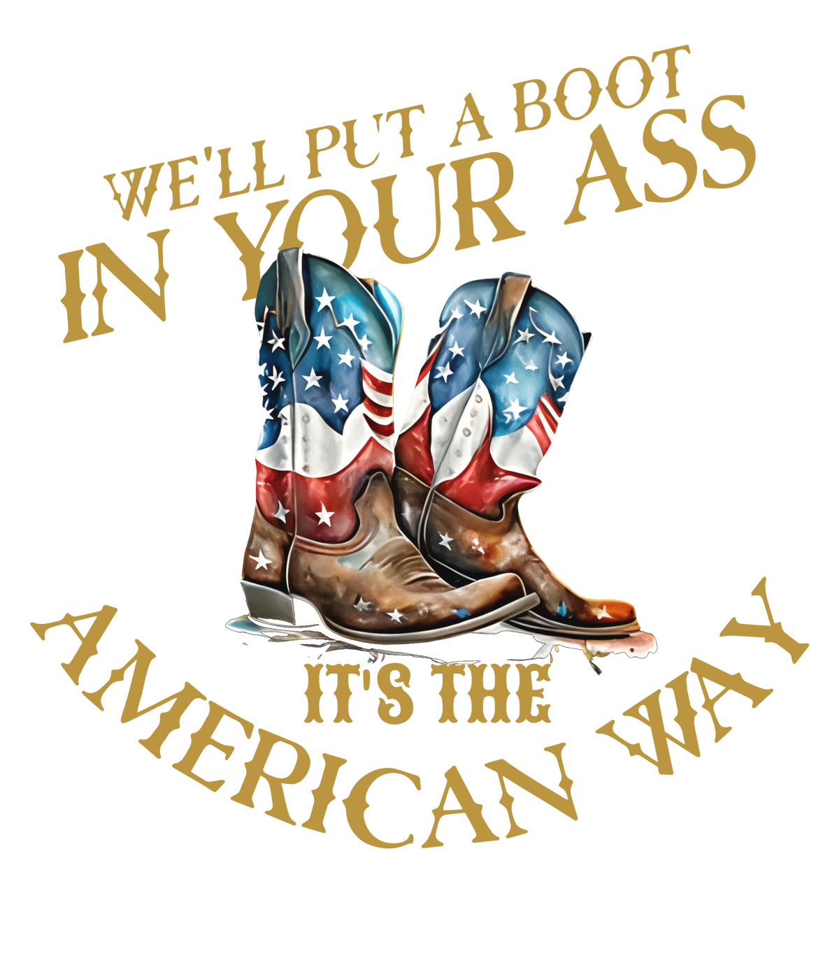 We'll Put A Boot in Your Ass